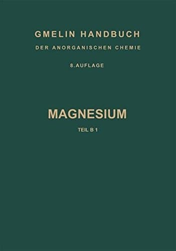Magnesium Teil B — Lieferung 1. Verbindungen bis Magnesium und Jod