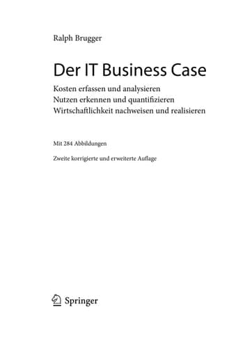 Der IT Business Case Kosten erfassen und analysieren - Nutzen erkennen und quantifizieren - Wirtschaftlichkeit nachweisen und realisieren