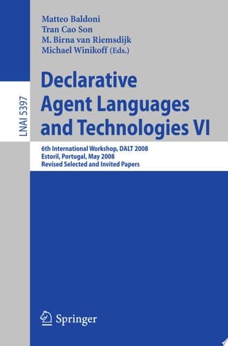 Declarative Agent Languages and Technologies VI 6th International Workshop, DALT 2008, Estoril, Portugal, May 12, 2008, Revised Selected and Invited Papers