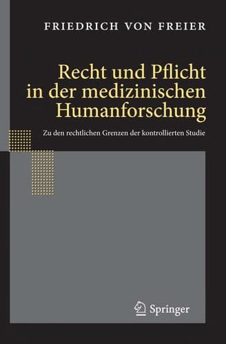 Recht und Pflicht in der medizinischen Humanforschung Zu den rechtlichen Grenzen der kontrollierten Studie