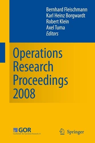 Operations Research Proceedings 2008 Selected Papers of the Annual International Conference of the German Operations Research Society (GOR) University of Augsburg, September 3-5, 2008