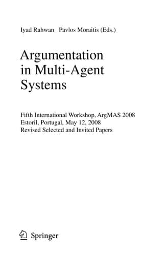 Argumentation in Multi-Agent Systems Fifth International Workshop, ArgMAS 2008, Estoril, Portugal, May 12, 2008, Revised Selected and Invited Papers