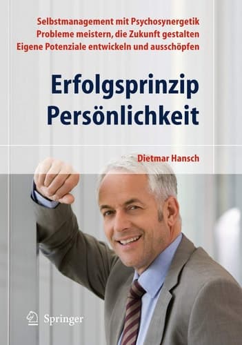 Erfolgsprinzip Persönlichkeit Selbstmanagement mit Psychosynergetik - Probleme meistern, die Zukunft gestalten - Eigene Potenziale entwickeln und ausschöpfen