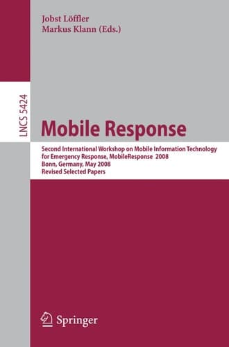 Mobile Response Second International Workshop on Mobile Information Technology for Emergency Responce 2008, Bonn, Germany, May 29-30, 2008, Revised Selected Papers