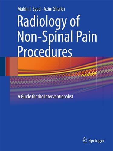 Radiology of Non-Spinal Pain Procedures A Guide for the Interventionalist