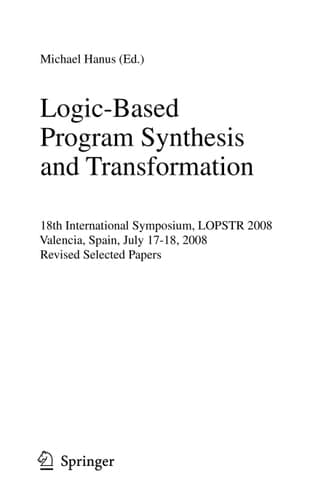 Logic-Based Program Synthesis and Transformation 18th International Symposium, LOPSTR 2008, Valencia, Spain, July 17-18, 2008, Revised Selected Papers