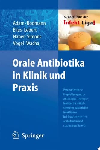 Orale Antibiotika in Klinik und Praxis Praxisorientierte Empfehlungen zur Antibiotika-Therapie leichter bis mittelschwerer bakterieller Infektionen bei Erwachsenen im ambulanten und stationären Bereich
