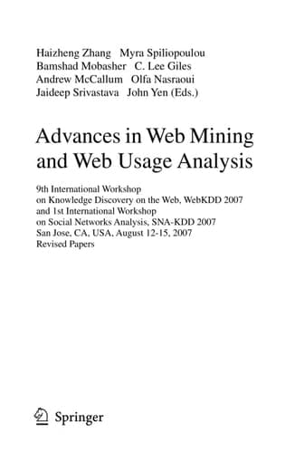 Advances in Web Mining and Web Usage Analysis 9th International Workshop on Knowledge Discovery on the Web, WebKDD 2007, and 1st International Workshop on Social Networks Analysis, SNA-KDD 2007, San Jose, CA, USA, August 12-15, 2007, Revised Papers