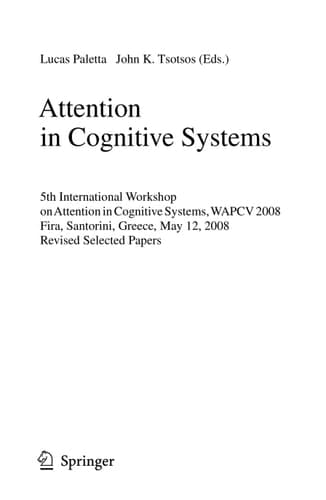 Attention in Cognitive Systems International Workshop on Attention in Cognitive Systems, WAPCV 2008 Fira, Santorini, Greece, May 12, 2008, Revised Selected Papers