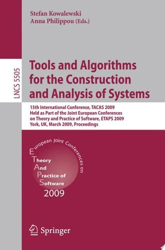 Tools and Algorithms for the Construction and Analysis of Systems 15th International Conference, TACAS 2009, Held as Part of the Joint European Conferences on Theory and Practice of Software, ETAPS 2009, York, UK, March 22-29, 2009, Proceedings