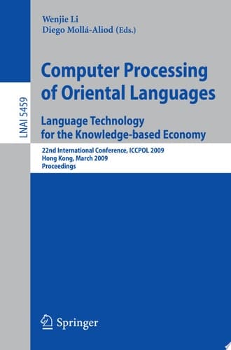 Computer Processing of Oriental Languages. Language Technology for the Knowledge-based Economy 22nd International Conference, ICCPOL 2009, Hong Kong, March 26-27, 2009. Proceedings
