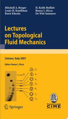 Lectures on Topological Fluid Mechanics Lectures Given at the C.I.M.E. Summer School Held in Cetraro, Italy, July 2 - 10, 2001