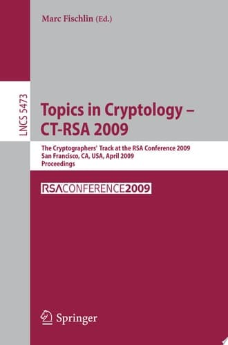 Topics in Cryptology - CT-RSA 2009 The Cryptographers' Track at the RSA Conference 2009, San Francisco,CA, USA, April 20-24, 2009, Proceedings