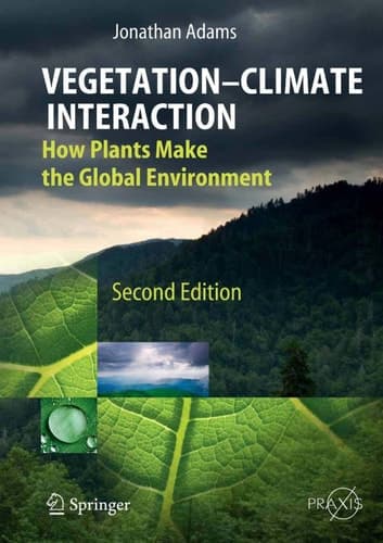 Vegetation-Climate Interaction How Plants Make the Global Environment