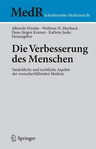 Die Verbesserung des Menschen Tatsächliche und rechtliche Aspekte der wunscherfüllenden Medizin