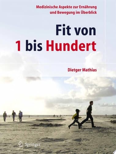 Fit von 1 bis hundert medizinische Aspekte zur Ernährung und Bewegung im Überblick