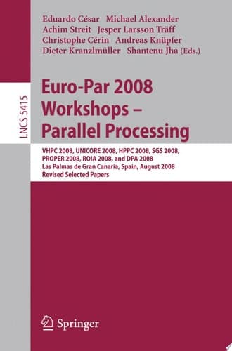 Euro-Par 2008 Workshops - Parallel Processing VHPC 2008, UNICORE 2008, HPPC 2008, SGS 2008, PROPER 2008, ROIA 2008, and DPA 2008, Las Palmas de Gran Canaria, Spain, August 25-26, 2008, Revised Selected Papers