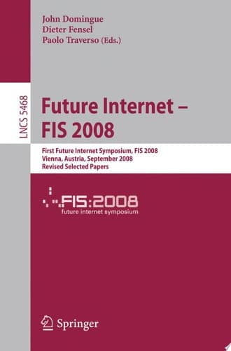 Future Internet - FIS 2008 First Future Internet Symposium Vienna, Austria, September 28-30, 2008 Revised Selected Papers