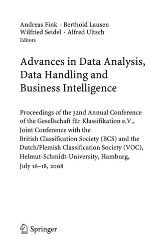 Advances in Data Analysis, Data Handling and Business Intelligence Proceedings of the 32nd Annual Conference of the Gesellschaft für Klassifikation e.V., Joint Conference with the British Classification Society (BCS) and the Dutch/Flemish Classification Society (VOC), Helmut-Schmidt-University, Hamburg, July 16-18, 2008