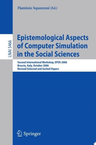 Epistemological Aspects of Computer Simulation in the Social Sciences Second International Workshop, EPOS 2006, Brescia, Italy, October 5-6, 2006, Revised Selected and Invited Papers