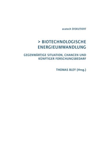 Biotechnologische Energieumwandlung Gegenwärtige Situation, Chancen und künftiger Forschungsbedarf