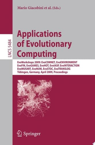 Applications of Evolutionary Computing EvoWorkshops 2009: EvoCOMNET, EvoENVIRONMENT, EvoFIN, EvoGAMES, EvoHOT, EvoIASP, EvoINTERACTION, EvoMUSART, EvoNUM, EvoSTOC, EvoTRANSLOG,Tübingen, Germany, April 15-17, 2009, Proceedings