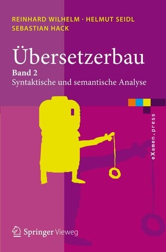 Übersetzerbau Band 2: Syntaktische und semantische Analyse