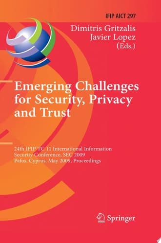 Emerging Challenges for Security, Privacy and Trust 24th IFIP TC 11 International Information Security Conference, SEC 2009, Pafos, Cyprus, May 18-20, 2009, Proceedings