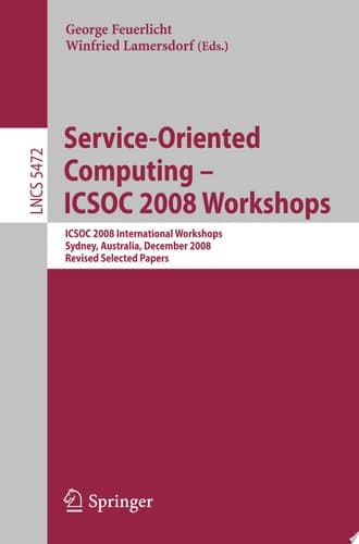 Service-Oriented Computing - ICSOC 2008 Workshops ICSOC 2008, International Workshops, Sydney, Australia, December 1st, 2008. Revised Selected Papers.