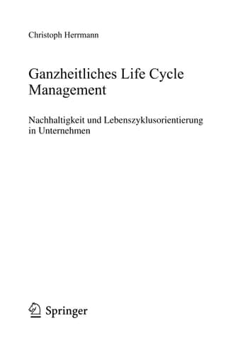 Ganzheitliches Life Cycle Management Nachhaltigkeit und Lebenszyklusorientierung in Unternehmen