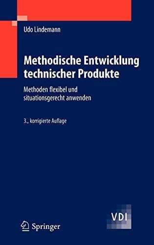 Methodische Entwicklung technischer Produkte Methoden flexibel und situationsgerecht anwenden