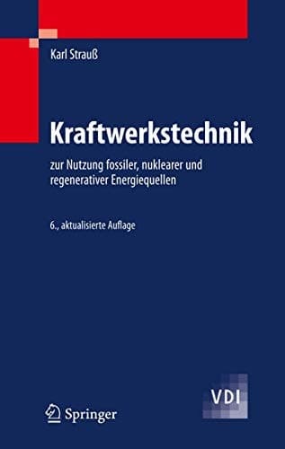 Kraftwerkstechnik zur Nutzung fossiler, nuklearer und regenerativer Energiequellen