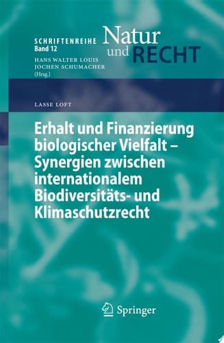 Erhalt und Finanzierung biologischer Vielfalt - Synergien zwischen internationalem Biodiversitäts- und Klimaschutzrecht