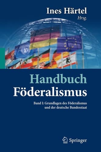 Handbuch Föderalismus - Föderalismus als demokratische Rechtsordnung und Rechtskultur in Deutschland, Europa und der Welt Band I: Grundlagen des Föderalismus und der deutsche Bundesstaat