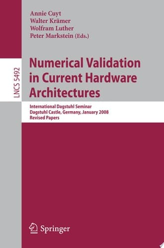 Numerical Validation in Current Hardware Architectures International Dagstuhl Seminar, Dagstuhl Castle, Germany, January 6-11, 2008, Revised Papers