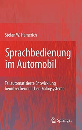 Sprachbedienung im Automobil Teilautomatisierte Entwicklung benutzerfreundlicher Dialogsysteme