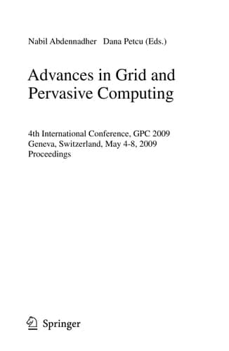 Advances in Grid and Pervasive Computing 4th International Conference, GPC 2009, Geneva, Switzerland, May 4-8, 2009, Proceedings