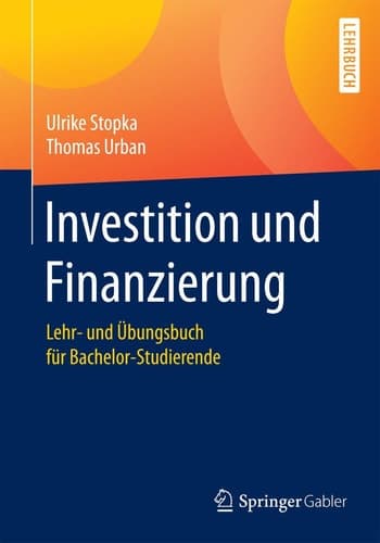 Investition und Finanzierung Lehr- und Übungsbuch für Bachelor-Studierende