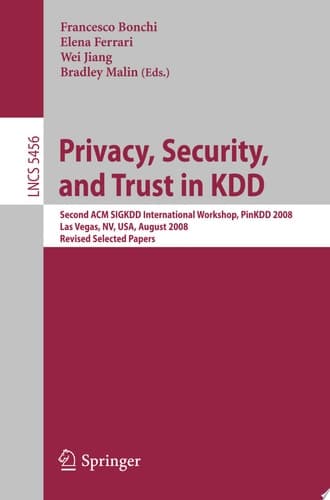 Privacy, Security, and Trust in KDD Second ACM SIGKDD International Workshop, PinKDD 2008, Las Vegas, Nevada, August 24, 2008, Revised Selected Papers