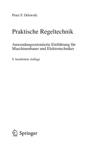 Praktische Regeltechnik Anwendungsorientierte Einführung für Maschinenbauer und Elektrotechniker