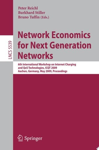 Network Economics for Next Generation Networks 6th International Workshop on Internet Charging and QoS Technologies, ICQT 2009, Aachen, Germany, May 11-15, 2009, Proceedings