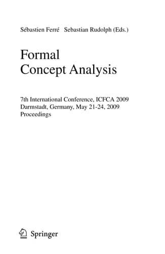 Formal Concept Analysis 7th International Conference, ICFCA 2009 Darmstadt, Germany, May 21-24, 2009 Proceedings