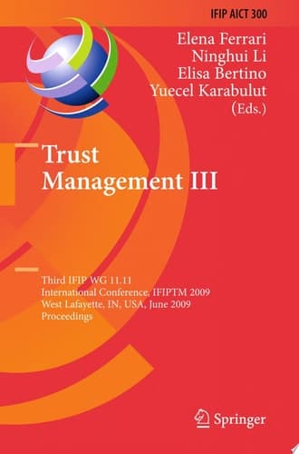 Trust Management III Third IFIP WG 11.11 International Conference, IFIPTM 2009, West Lafayette, IN, USA, June 15-19, 2009, Proceedings