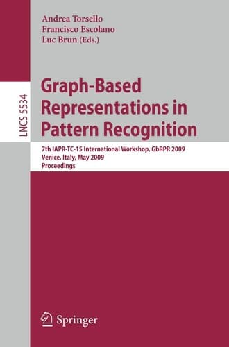 Graph-Based Representations in Pattern Recognition 7th IAPR-TC-15 International Workshop, GbRPR 2009, Venice, Italy, May 26-28, 2009. Proceedings