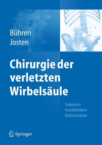 Chirurgie der verletzten Wirbelsäule Frakturen, Instabilitäten, Deformitäten