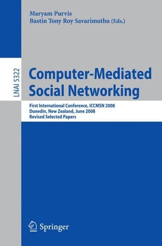 Computer-Mediated Social Networking First International Conference, ICCMSN 2008, Dunedin, New Zealand, June 11-13, 2009, Revised Selected Papers