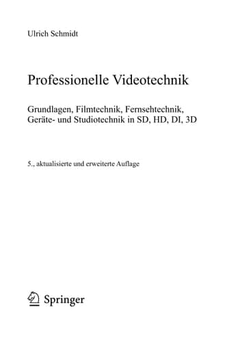 Professionelle Videotechnik Grundlagen, Filmtechnik, Fernsehtechnik, Geräte- und Studiotechnik in SD, HD, DI, 3D