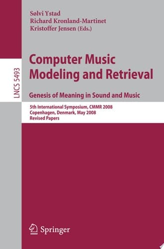Computer Music Modeling and Retrieval. Genesis of Meaning in Sound and Music 5th International Symposium, CMMR 2008 Copenhagen, Denmark, May 19-23, 2008 Revised Papers