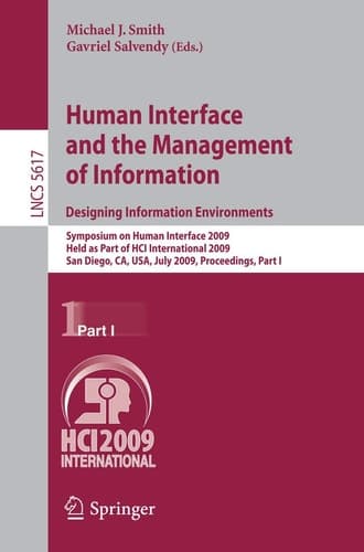 Human Interface and the Management of Information. Designing Information Environments Symposium on Human Interface 2009, Held as Part of HCI International 2009, San Diego, CA, USA, July 19-24, 2009, Proceedings, Part I