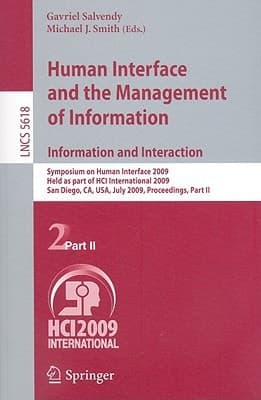 Human Interface and the Management of Information. Information and Interaction Symposium on Human Interface 2009, Held as Part of HCI International 2009, San Diego, CA, USA, July 19-24, 2009, Proceedings